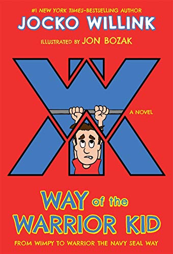Way of the Warrior Kid: From Wimpy to Warrior the Navy SEAL Way: A Novel