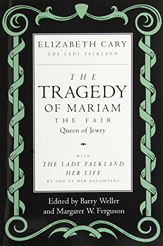 The Tragedy of Mariam, the Fair Queen of Jewry: with The Lady Falkland: Her Life, by One of Her Daughters