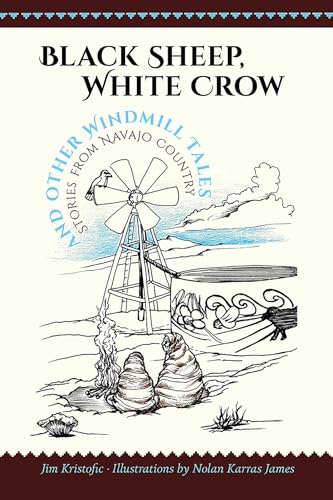 Black Sheep, White Crow and Other Windmill Tales: Stories from Navajo Country
