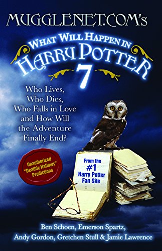 Mugglenet.Com's What Will Happen in Harry Potter 7: Who Lives, Who Dies, Who Falls in Love and How Will the Adventure Finally End