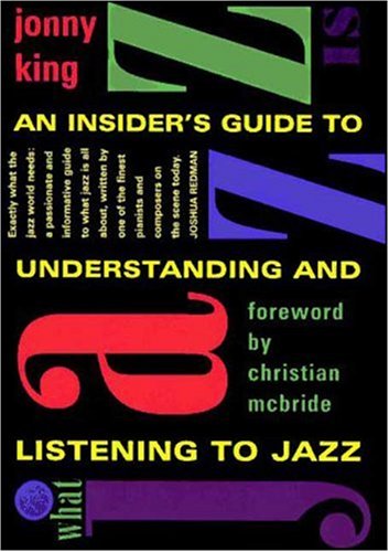 What Jazz Is: An Insider's Guide to Understanding and Listening to Jazz