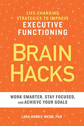 BRAIN HACKS: Life-Changing Strategies to Improve Executive Functioning