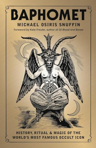 Baphomet: History, Ritual & Magic of the World's Most Famous Occult Icon
