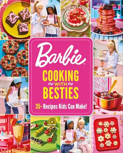 Barbie: Cooking with Besties: 35+ Recipes Kids Can Make!