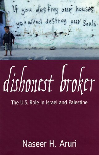 Dishonest Broker: The Role of the United States in Palestine and Israel