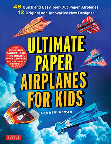 Ultimate Paper Airplanes for Kids: The Best Guide to Paper Airplanes!: Includes Instruction Book with 12 Innovative Designs & 48 Tear-Out Paper Planes
