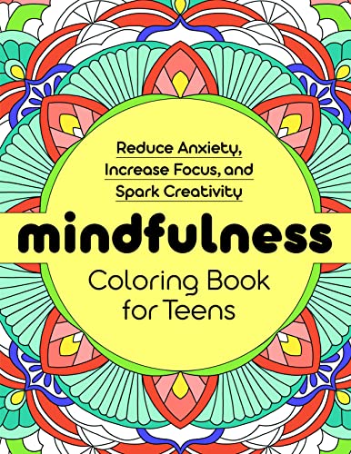 Mindfulness Coloring Book for Teens: Reduce Anxiety, Increase Focus, and Spark Creativity