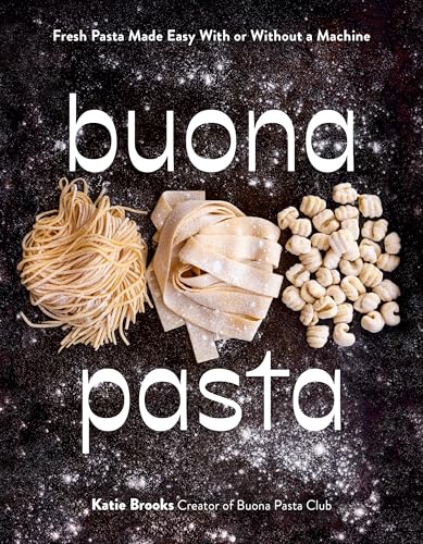 Buona Pasta: Fresh Pasta Made Easy With or Without a Machine