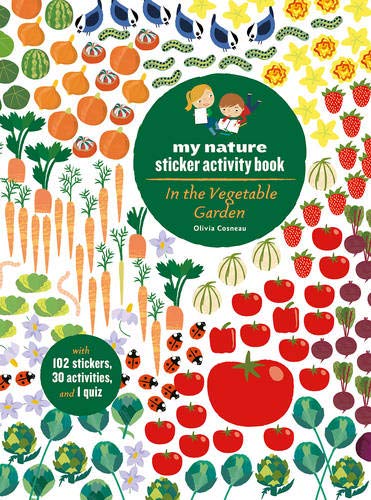 In the Vegetable Garden: My Nature Sticker Activity Book (Ages 5 and up, with 102 stickers, 24 activities, and 1 quiz)