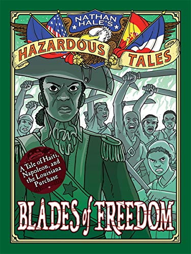Blades of Freedom (Nathan Hales Hazardous Tales #10): A Louisiana Purchase Tale