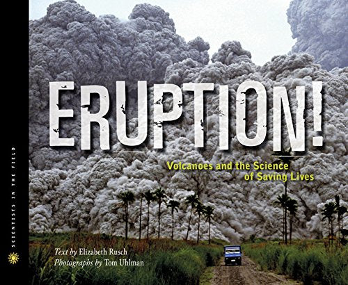 Eruption!: Volcanoes and the Science of Saving Lives (Scientists in the Field Series)