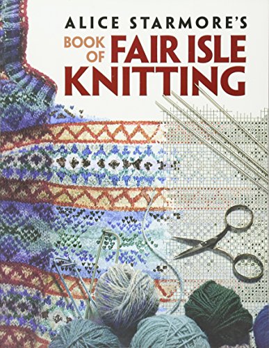Alice Starmore's Book of Fair Isle Knitting (Dover Knitting, Crochet, Tatting, Lace)