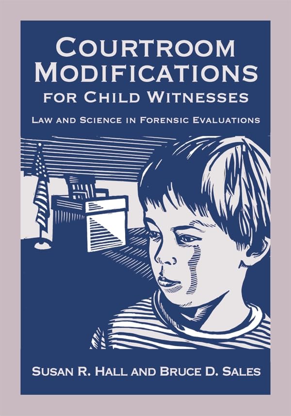 Courtroom Modifications for Child Witnesses: Law and Science in Forensic Evaluations (Law and Public Policy: Psychology and the Social Sciences)