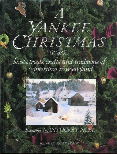 A Yankee Christmas: Feasts, Treats, Crafts and Traditions of Wintertime New England : Featuring Nantucket Noel