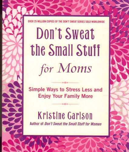 Don't Sweat The Small Stuff For Moms Scholastic Edition: Simple Ways to Stress Less and Enjoy Your Family More