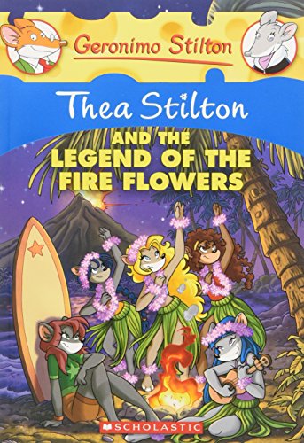 Thea Stilton and the Legend of the Fire Flowers: A Geronimo Stilton Adventure