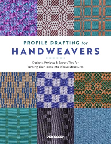 Profile Drafting for Handweavers: Designs, Projects, and Expert Tips for Turning Your Ideas into Weave Structures
