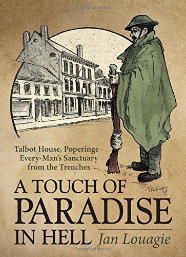 A Touch of Paradise in Hell: Talbot House, Poperinge - Every-Man's Sanctuary from the Trenches
