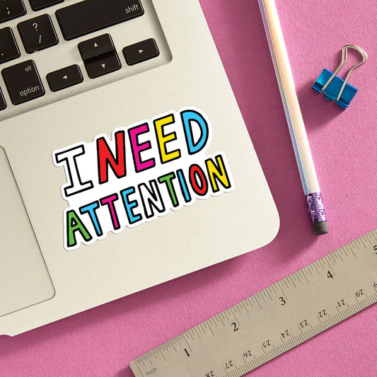 I Need Attention Die Cut Sticker