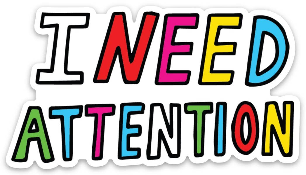I Need Attention Die Cut Sticker