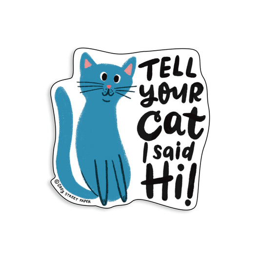 Grey Street Paper: Tell Your Cat I Said Hi Sticker