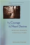 The Courage the Heart Desires : Spiritual Strength in Difficult Times