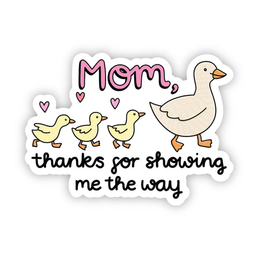 Big Moods: "Mom, thanks for showing me the way" Duck Sticker