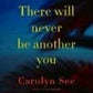 There Will Never Be Another You: A Novel