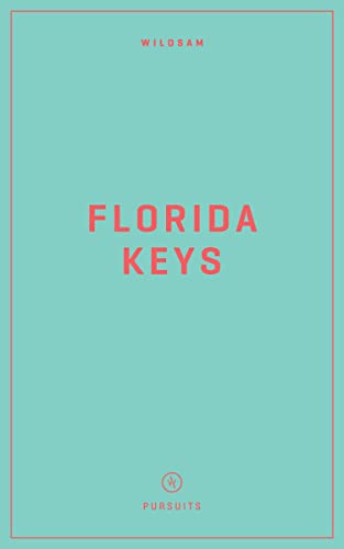 Wildsam Field Guides: Florida Keys (Wildsam American Pursuits)