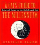 A Cat's Guide to the Millenium: Spiritual Paths for the Enlightened Cat