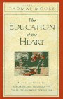 The Education of the Heart: Readings and Sources for Care of the Soul, Soul Mates, and the Re-Enchantment of Everyday Life