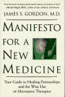 Manifesto For A New Medicine: Your Guide To Healing Partnerships And The Wise Use Of Alternative Therapies