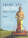 How to Mow the Lawn : The Lost Art of Being a Man