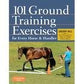 101 Ground Training Exercises for Every Horse & Handler (Read & Ride)