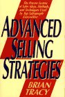 Advanced Selling Strategies: The Proven System of Sales Ideas, Methods, and Techniques Used by Top Salespeople