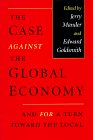The Case Against the Global Economy, and for a Turn Toward the Local