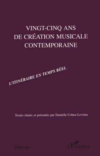 VINGT-CINQ ANS DE CREATION MUSICALE CONTEMPORAINE: L'itinéraire en temps réel (French Edition)
