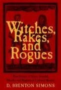 Witches, Rakes, and Rogues: True Stories of Scam, Scandal, Murder and Mayhem in Boston, 1630-1775