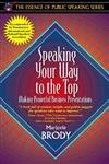 Speaking Your Way to the Top: Making Powerful Business Presentations (Part of the Essence of Public Speaking Series)