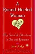 Round-heeled Woman - My Late-life Adventures In Sex And Romance