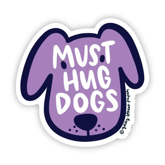 Grey Street Paper: Must Hug Dogs Sticker