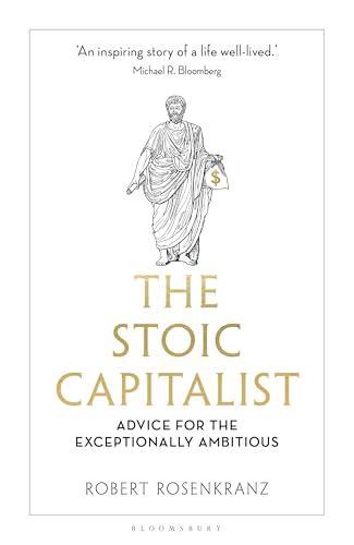 The Stoic Capitalist: Advice for the Exceptionally Ambitious