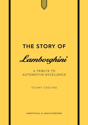 The Story of Lamborghini: A tribute to automotive excellence (The Story of Cars)