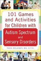101 Games and Activities for Children With Autism, Asperger’s and Sensory Processing Disorders