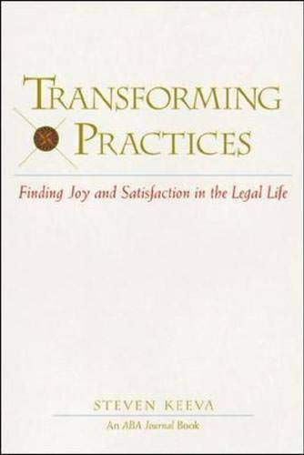 Transforming Practices : Finding Joy and Satisfaction in the Legal Life