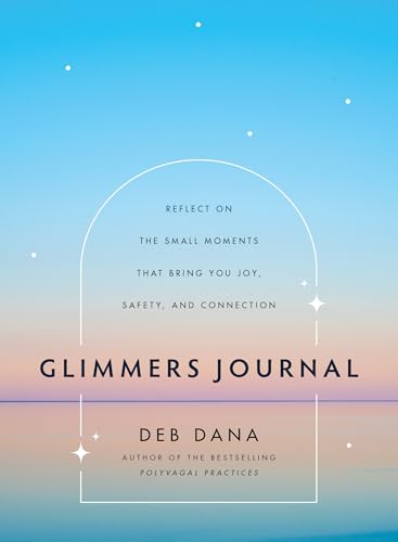Glimmers Journal: Reflect on the Small Moments That Bring You Joy, Safety, and Connection