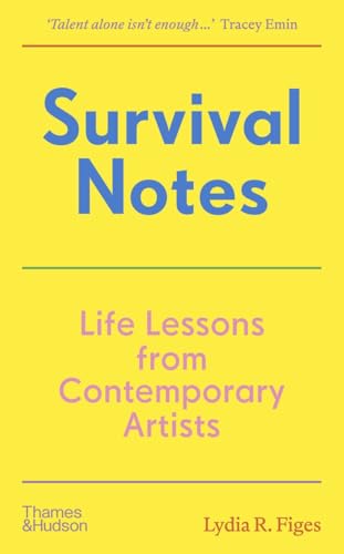 Survival Notes: Life Lessons from Contemporary Artists