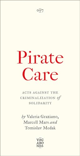 Pirate Care: Acts Against the Criminalization of Solidarity (Vagabonds)