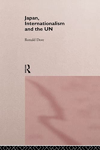 Japan, Internationalism and the UN (Nissan Institute/Routledge Japanese Studies)