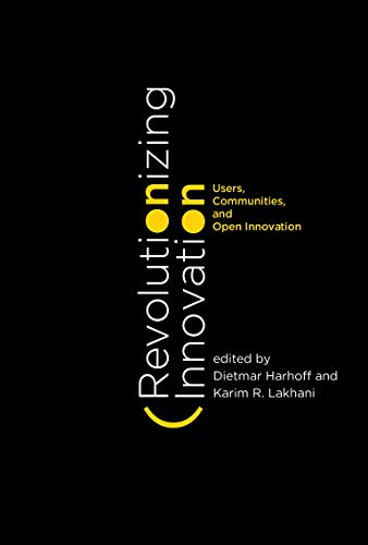 Revolutionizing Innovation: Users, Communities, and Open Innovation (MIT Press)